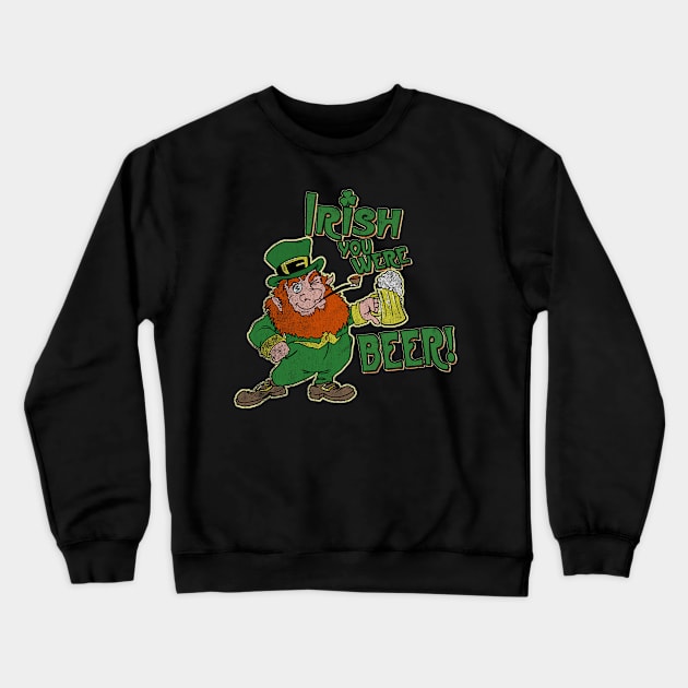 Irish you were beer! Crewneck Sweatshirt by teepublickalt69